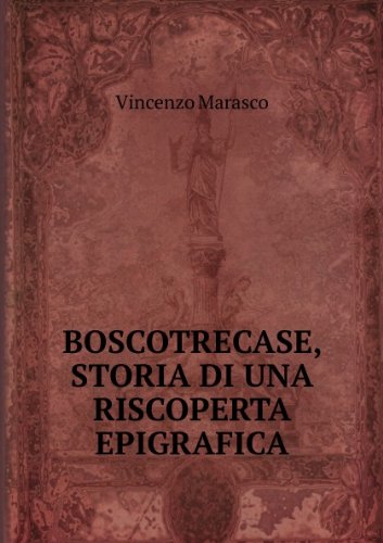 BOSCOTRECASE STORIA DI UNA RISCOPERTA EPIGRAFICA