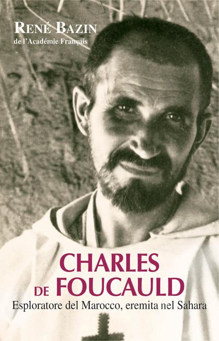 CHARLES DE FOUCAULD. ESPLORATORE DEL MAROCCO, EREMITA NEL SAHARA