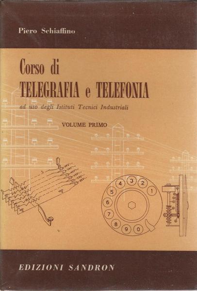 CORSO DI TELEGRAFIA E TELEFONIA - VOLUME PRIMO