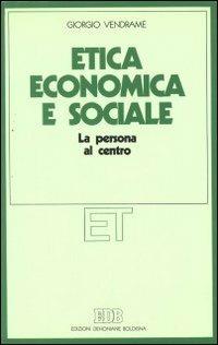 ETICA ECONOMICA E SOCIALE. LA PERSONA AL CENTRO