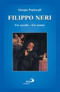 FILIPPO NERI. UN SECOLO, UN UOMO