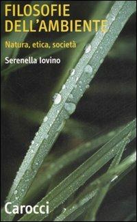 FILOSOFIE DELL'AMBIENTE. NATURA, ETICA, SOCIET¿