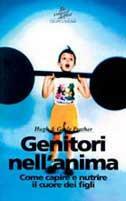 GENITORI NELL'ANIMA. COME CAPIRE E NUTRIRE IL CUORE DEI FIGLI