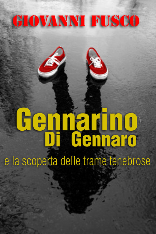 GENNARINO DI GENNARO E LA SCOPERTA DELLE TRAME TENEBROSE