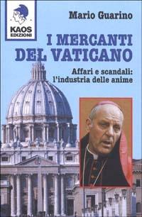 I MERCANTI DEL VATICANO. AFFARI E SCANDALI: L'INDUSTRIA DELLE ANIME