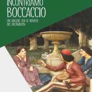 INCONTRIAMO BOCCACCIO. UN VIAGGIO TRA LE NOVELLE DEL DECAMERON. PER …
