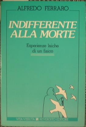 INDIFFERENTE ALLA MORTE ESPERIENZE LAICHE DI UN FISICO