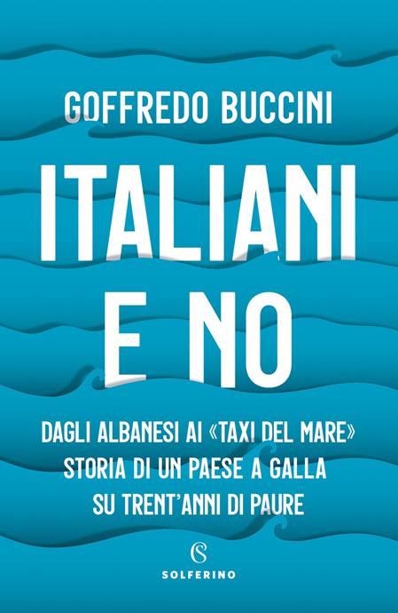ITALIANI E NO. DAGLI ALBANESI AI «TAXI DEL MARE». STORIA …