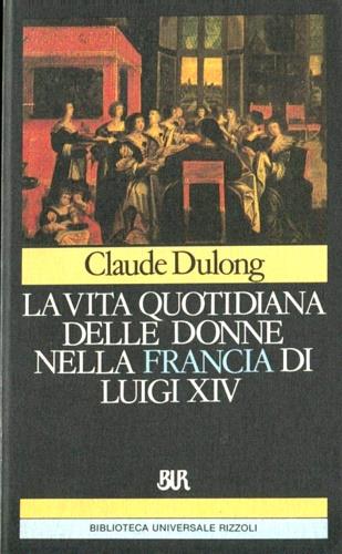 LA VITA QUOTIDIANA DELLE DONNE NELLA FRANCIA DI LUIGI XIV