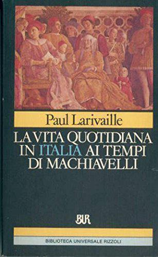 LA VITA QUOTIDIANA IN ITALIA AI TEMPI DI MACHIAVELLI