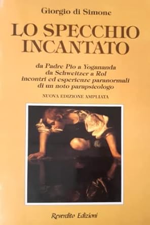 LO SPECCHIO INCANTATO. DA P. PIO A YOGANANDA, DA SCHWEITZER …