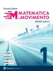 MATEMATICA IN MOVIMENTO. EDIZ. AZZURRA. PER IL PRIMO BIENNIO DELLE …
