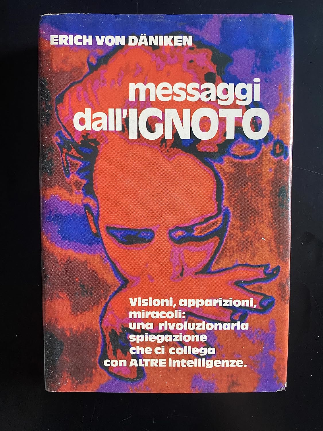 MESSAGGI DALL'IGNOTO-VISIONI,APPARIZIONI,MIRACOLI:UNA RIVOLUZIONARIA SPIEGAZIONE CHE CI COLLEGA CON "ALTRE" INTELLIGENZE