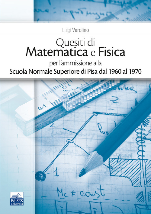 QUESITI DI MATEMATICA E FISICA PER L'AMMISSIONE ALLA SCUOLA NORMALE …