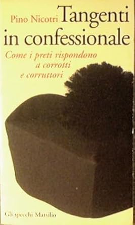 TANGENTI IN CONFESSIONALE. COME I PRETI RISPONDONO A CORROTTI E …