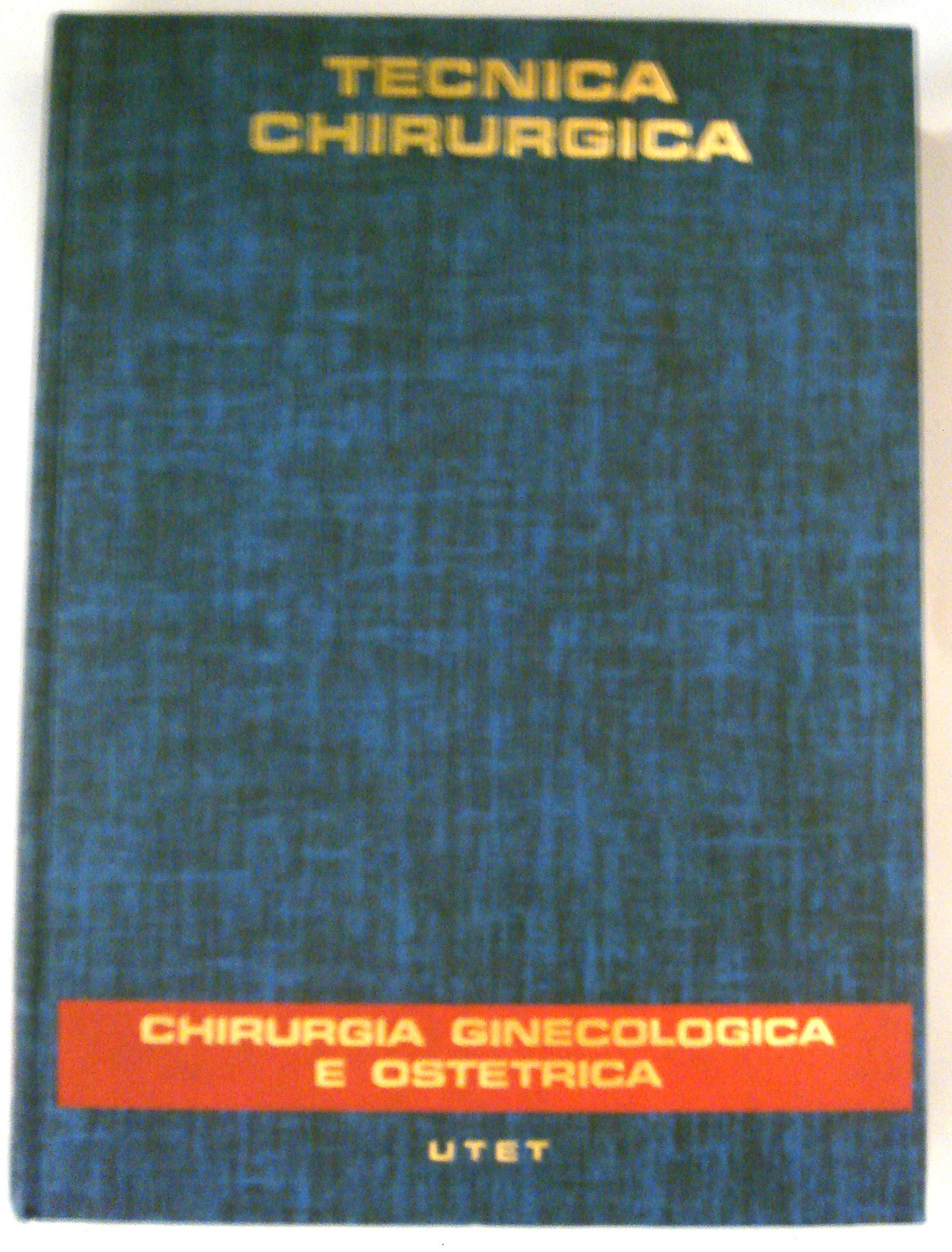 TRATTATO DI TECNICA CHIRURGICA VOL.16/1 CHIRURGIA GINECOLOGICA E OSTETRICA
