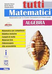 TUTTI MATEMATICI. ALGEBRA. PER LA SCUOLA MEDIA. CON E-BOOK. CON …