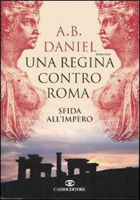 UNA REGINA CONTRO ROMA. SFIDA ALL'IMPERO
