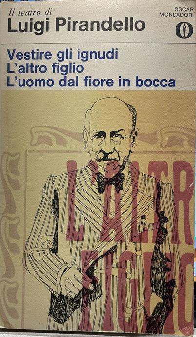 VESTIRE GLI IGNUDI. L'ALTRO FIGLIO. L'UOMO DAL FIORE IN BOCCA