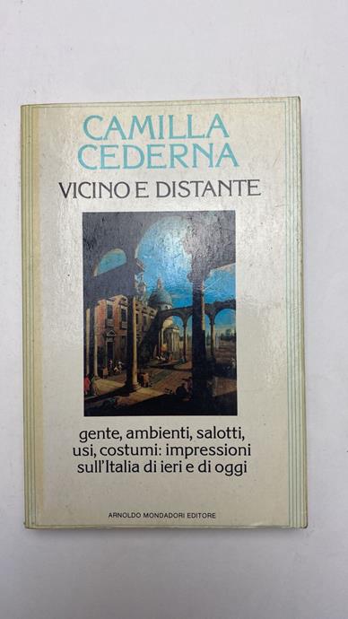 VICINO E DISTANTE. GENTE, AMBIENTI, SALOTTI, USI, COSTUMI: IMPRESSIONI SULL'ITALIA …