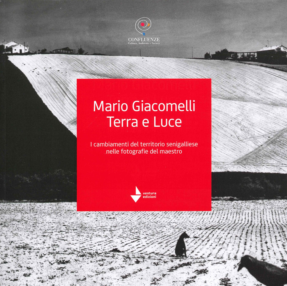 Mario Giacomelli. Terra e luce. I cambiamenti del territorio senigalliese …