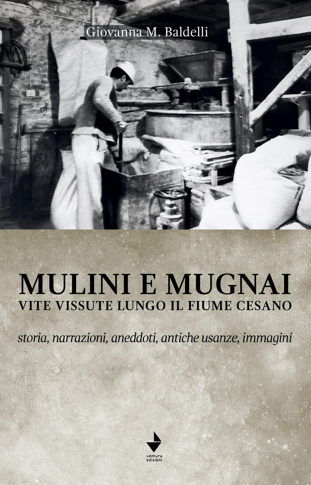 Mulini e mugnai. Vite vissute lungo il fiume Cesano. Storia, …