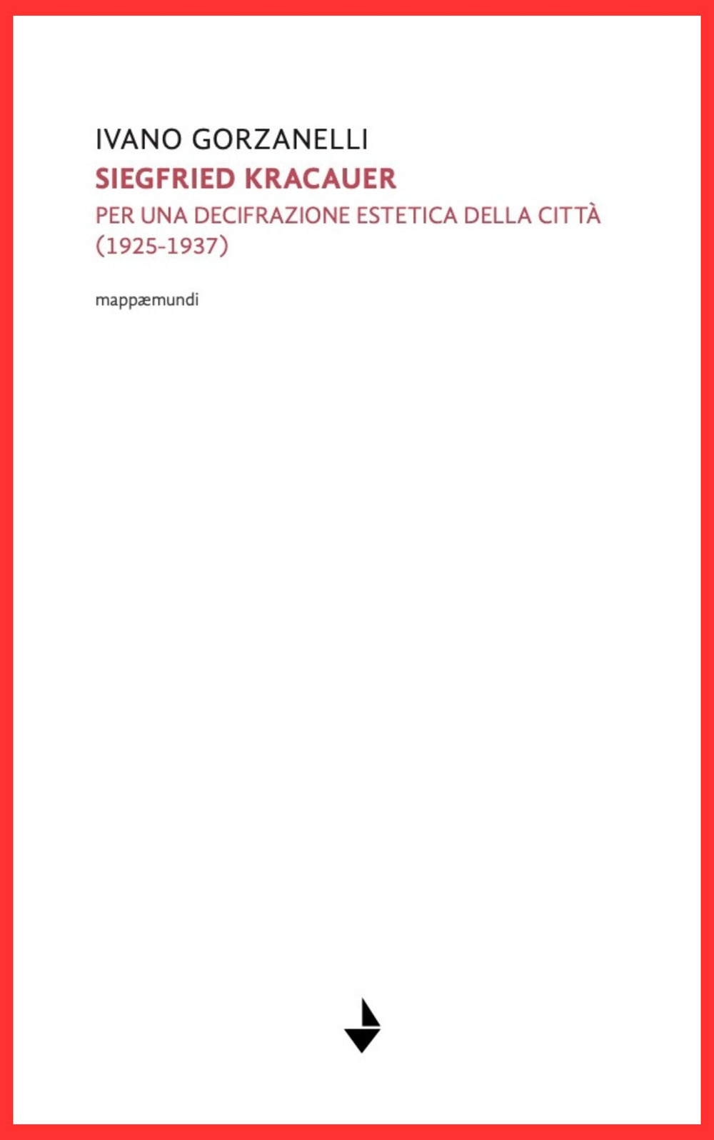 Siegfrid Kracauer. Per una decifrazione estetica della città: 1925-1937