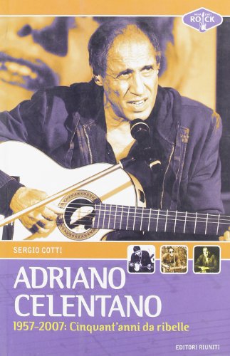 Adriano Celentano 1957-2007. Cinquant`anni da ribelle