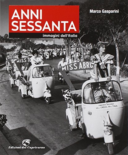 Anni Sessanta. Immagini dell`Italia. Ediz. illustrata