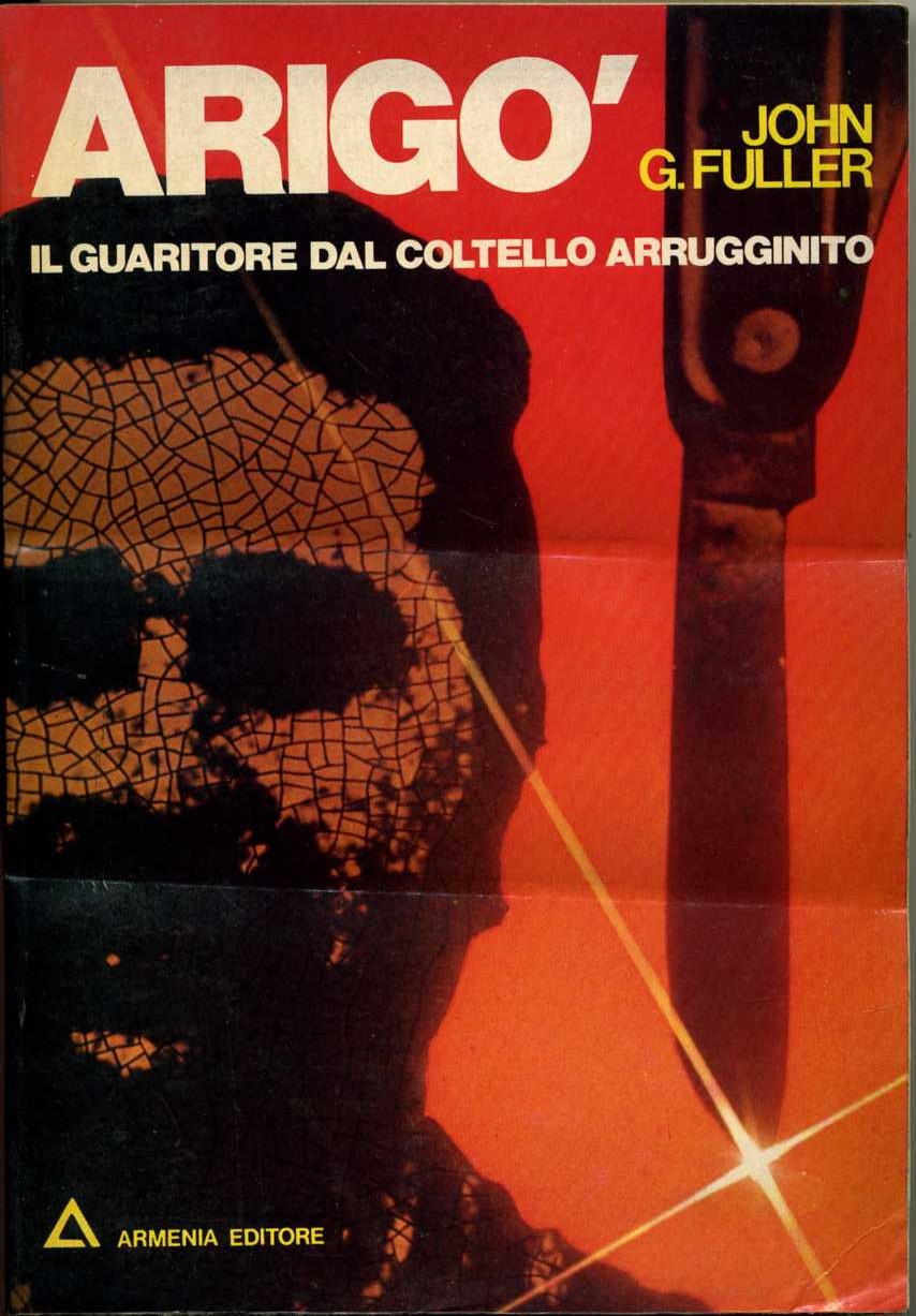 Arigo` il guaritore dal coltello arrugginito. john g. fuller