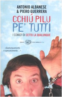 Cchi· pilu pe` tutti. I comizi di Cetto La Qualunque …