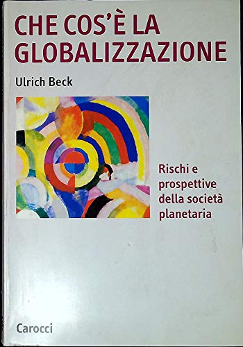 Che cos`è la globalizzazione. Rischi e prospettive della società planetaria