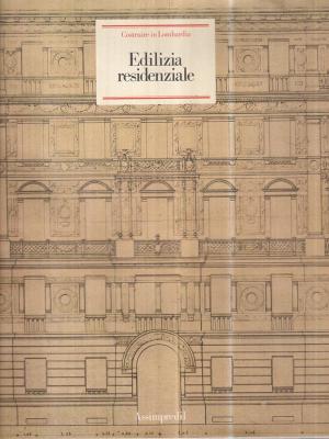 Costruire in Lombardia. 1880-1980. Edilizia residenziale. A cura di Ornella …