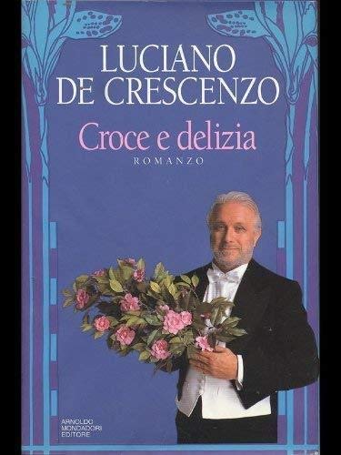 croce e delizia[Copertina rigida] by Luciano De Crescenzo