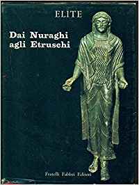 Dai nuraghi agli Etruschi. La scultura minore nell`Italia preromana. Massimo …