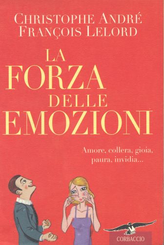 forza delle emozioni. amore, collera, gioia, paura, invidia (La)