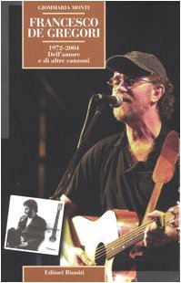 Francesco de Gregori. 1972-2004. Dell`amore e di altre canzoni