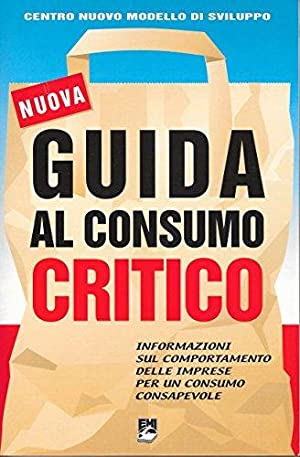 Guida al consumo critico. Informazioni sul comportamento delle imprese per …