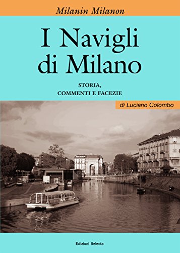 I Milanin Milanon. I navigli di Milano. Storia, commenti e …