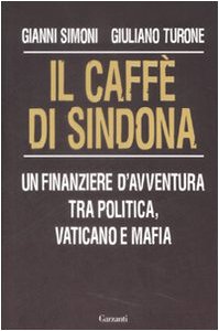 Il caffè di Sindona. Un finanziere d`avventura tra politica, Vaticano …