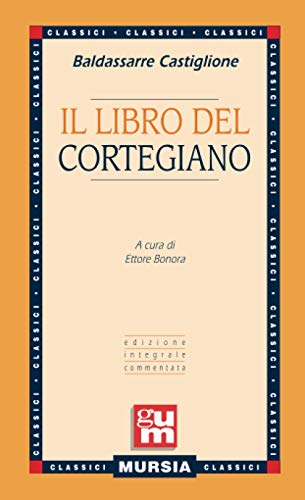 Il libro del Cortegiano: Edizione integrale commentata (GUM - Grande …