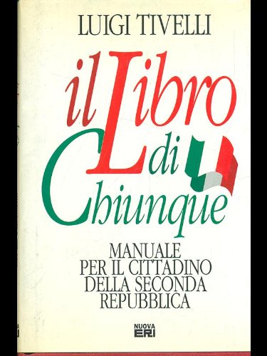 Il libro di chiunque: Manuale del cittadino della Seconda Repubblica …