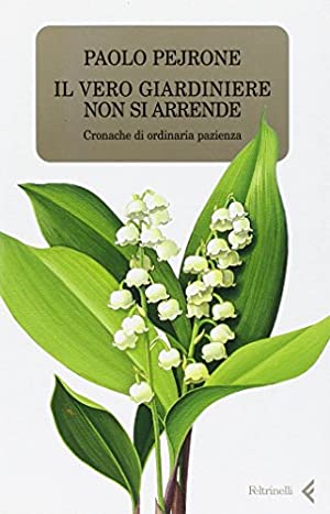 Il vero giardiniere non si arrende. Cronache di ordinaria pazienza