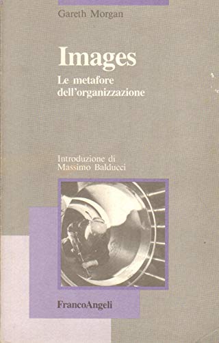 Images. Le metafore dell`organizzazione: 48 (La società industriale - Classici)