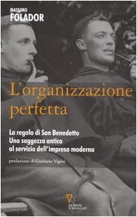 L`organizzazione perfetta. La regola di San Benedetto. Una saggezza antica …