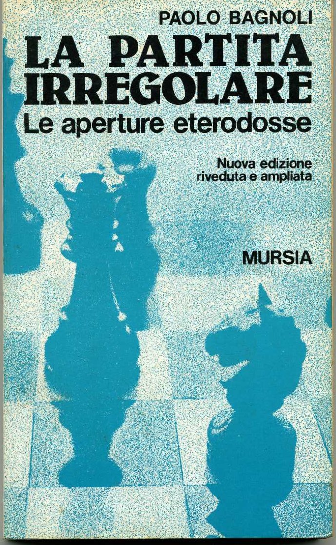 La partita irregolare Le aperture eterodosse Paolo Bagnoli