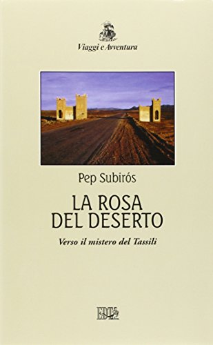 La rosa del deserto. Verso il mistero del Tassili