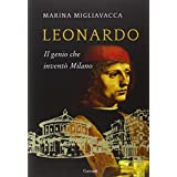 Leonardo. Il genio che inventò Milano (Saggi)