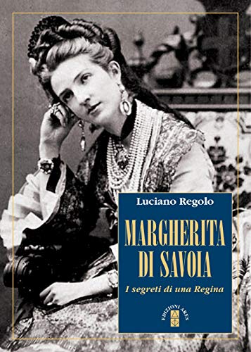 Margherita di Savoia. I segreti di una regina (Profili)