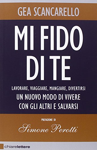 Mi fido di te. Lavorare, viaggiare, mangiare, divertirsi. Un nuovo …